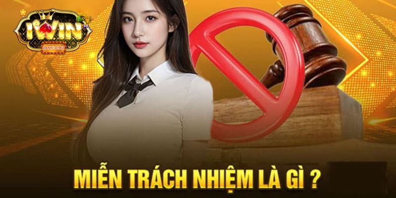 Sơ lược vài nét cơ bản về miễn trừ trách nhiệm tại IWIN